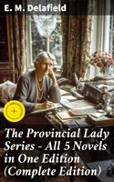   The Provincial Lady Series - All 5 Novels in One Edition (Complete Edition)