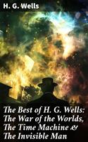 The Best of H. G. Wells: The War of the Worlds, The Time Machine & The Invisible Man
