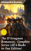   The D'Artagnan Romances - Complete Series (All 6 Books in One Edition)