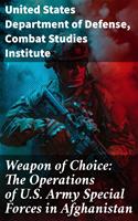   Weapon of Choice: The Operations of U.S. Army Special Forces in Afghanistan