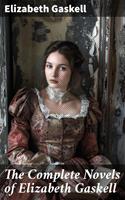   The Complete Novels of Elizabeth Gaskell