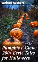 Pumpkins'Glow: 200+ Eerie Tales for Halloween