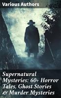   Supernatural Mysteries: 60+ Horror Tales, Ghost Stories & Murder Mysteries
