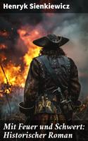   Mit Feuer und Schwert: Historischer Roman