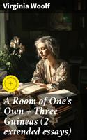   A Room of One's Own + Three Guineas (2 extended essays)