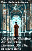   Die großen Klassiker der russischen Literatur: 30+ Titel in einem Band