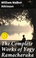   The Complete Works of Yogy Ramacharaka