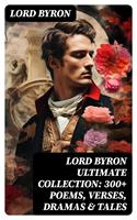   LORD BYRON Ultimate Collection: 300+ Poems, Verses, Dramas & Tales