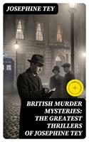   BRITISH MURDER MYSTERIES: The Greatest Thrillers of Josephine Tey