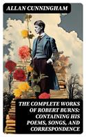   The Complete Works of Robert Burns: Containing his Poems, Songs, and Correspondence