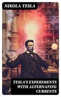   Tesla's Experiments with Alternating Currents