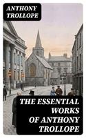   The Essential Works of Anthony Trollope
