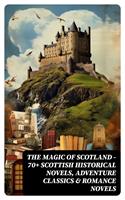   The Magic of Scotland - 70+ Scottish Historical Novels, Adventure Classics & Romance Novels