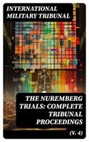  The Nuremberg Trials: Complete Tribunal Proceedings (V. 4)