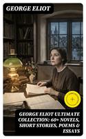   GEORGE ELIOT Ultimate Collection: 60+ Novels, Short Stories, Poems & Essays