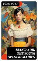   Bianca; or, The Young Spanish Maiden