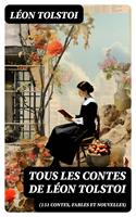   Tous les Contes de L&eacute;on Tolstoi (151 Contes, fables et nouvelles)