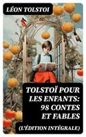   Tolstoï pour les enfants: 98 Contes et Fables (L'édition intégrale)