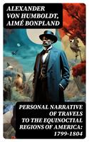   Personal Narrative of Travels to the Equinoctial Regions of America: 1799-1804