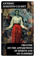   Treatise on the Apparitions of Spirits and on Vampires