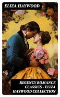   Regency Romance Classics - Eliza Haywood Collection