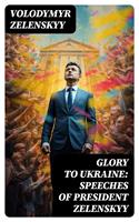   Glory to Ukraine: Speeches of President Zelenskyy