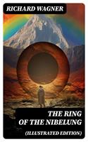   The Ring of the Nibelung (Illustrated Edition)