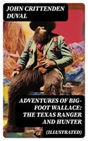   Adventures of Big-Foot Wallace: The Texas Ranger and Hunter (Illustrated)