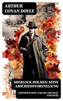   Sherlock Holmes: Seine Abschiedsvorstellung (Zweisprachige Ausgabe: Deutsch-Englisch)