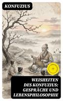   Weisheiten des Konfuzius: Gespr&auml;che und Lebensphilosophie