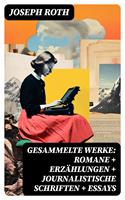   Gesammelte Werke: Romane + Erzählungen + Journalistische Schriften + Essays