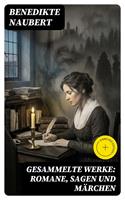   Gesammelte Werke: Romane, Sagen und M&auml;rchen