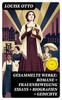   Gesammelte Werke: Romane + Frauenbewegung Essays + Biografien + Gedichte