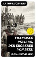 Francisco Pizarro, der Eroberer von Peru (Romanbiografie)