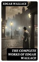   The Complete Works of Edgar Wallace