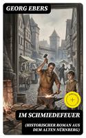   Im Schmiedefeuer (Historischer Roman aus dem alten N&uuml;rnberg)