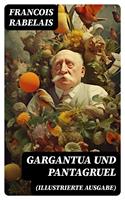   Gargantua und Pantagruel (Illustrierte Ausgabe)