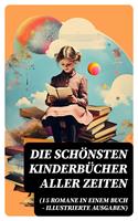   Die schönsten Kinderbücher aller Zeiten (15 Romane in einem Buch - Illustrierte Ausgaben)