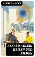   Alfred Adler: Heilen und Bilden