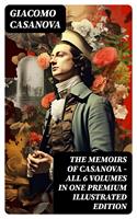   THE MEMOIRS OF CASANOVA - All 6 Volumes in One Premium Illustrated Edition