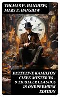   DETECTIVE HAMILTON CLEEK MYSTERIES – 8 Thriller Classics in One Premium Edition
