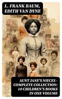   AUNT JANE'S NIECES - Complete Collection: 10 Children's Books in One Volume