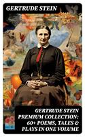   GERTRUDE STEIN Premium Collection: 60+ Poems, Tales & Plays in One Volume