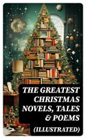   The Greatest Christmas Novels, Tales & Poems (Illustrated)