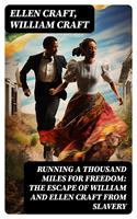   Running a Thousand Miles for Freedom: The Escape of William and Ellen Craft From Slavery