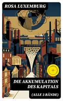   Die Akkumulation des Kapitals (Alle 3 B&auml;nde)