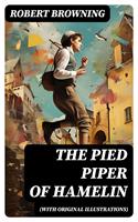   The Pied Piper of Hamelin (With Original Illustrations)