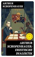   Arthur Schopenhauer: Eristische Dialektik