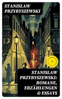   Stanislaw Przybyszewski: Romane, Erz&auml;hlungen & Essays