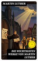   Die wichtigsten Werke von Martin Luther